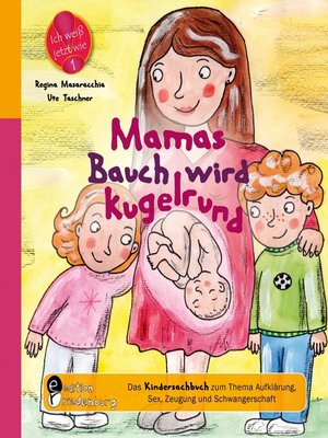 cover image of Mamas Bauch wird kugelrund--Das Kindersachbuch zum Thema Aufklärung, Sex, Zeugung und Schwangerschaft